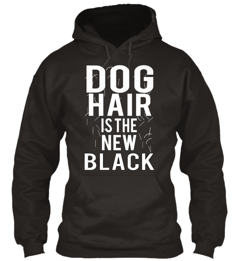 Dog Hair Is The New Black Jet Black áo T-Shirt Front