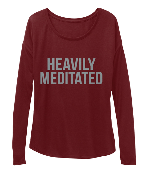 Heavily Meditated Maroon T-Shirt Front