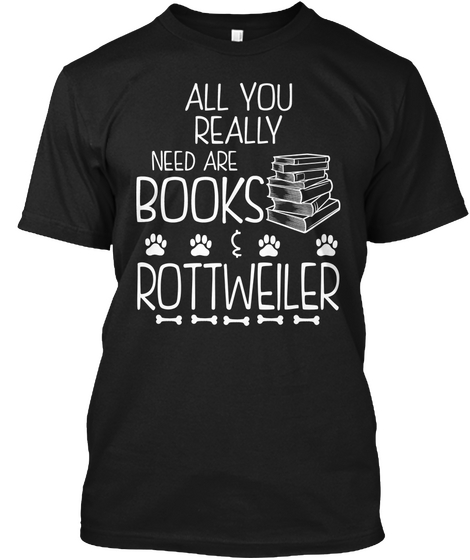 All You Really Need Are Books Rottweiler Black áo T-Shirt Front