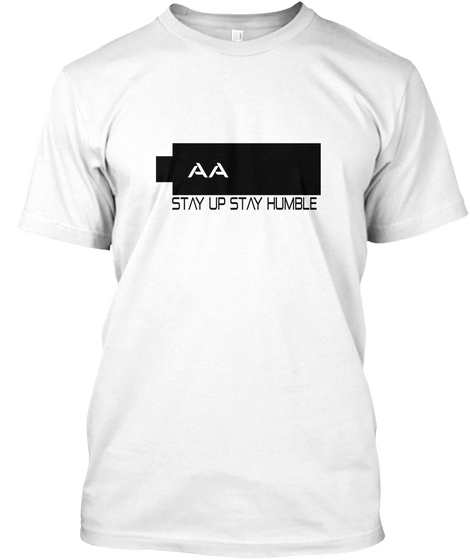 Aa Stay Up Stay Humble White T-Shirt Front