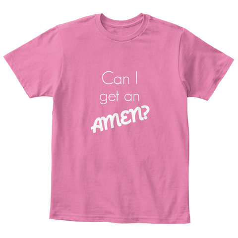 Can I  Get An Amen? True Pink  T-Shirt Front