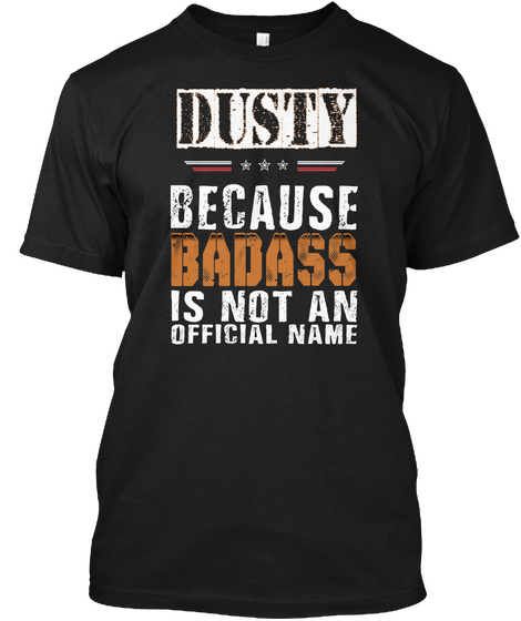 Dusty Badass Isn't Name Black T-Shirt Front