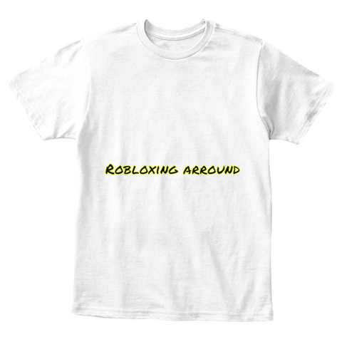 Robloxing Arround White T-Shirt Front