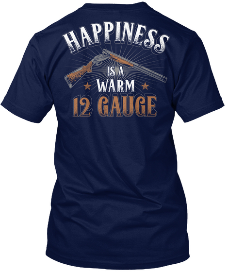 Happiness Is A Warm 12 Gauge Navy T-Shirt Back