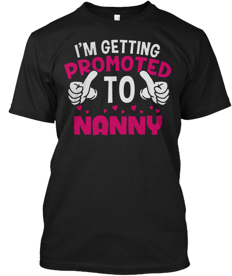 I'm Getting Promoted To Nanny Black T-Shirt Front