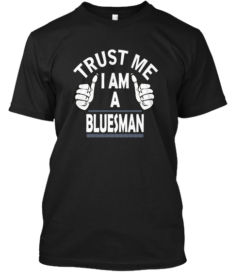 Trust Me I Am A Bluesman Black Kaos Front