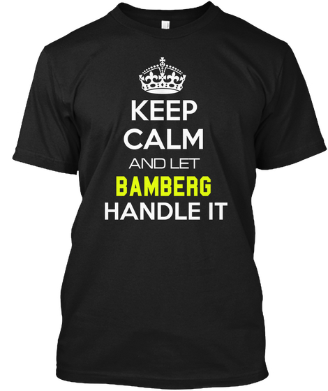 Keep Calm And Let Bamberg Handle It Black T-Shirt Front