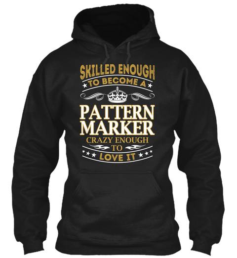 Skilled Enough To Become A Pattern Marker Crazy Enough To Love It Black Maglietta Front