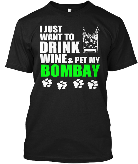 I Just Want To Drink Wine & Pet My Bombay Black áo T-Shirt Front
