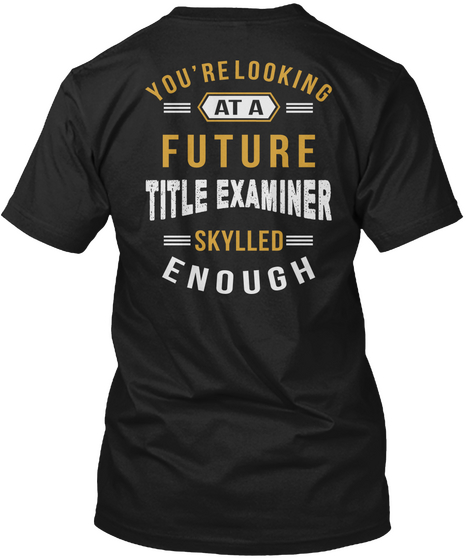 You're Looking At A Future Title Examiner Job T Shirts Black T-Shirt Back