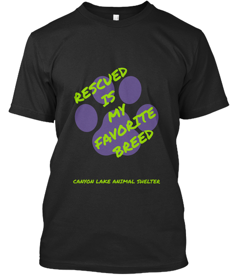 Rescued Is My Favorite Breed Canyon Lake Animal Shelter  Black T-Shirt Front