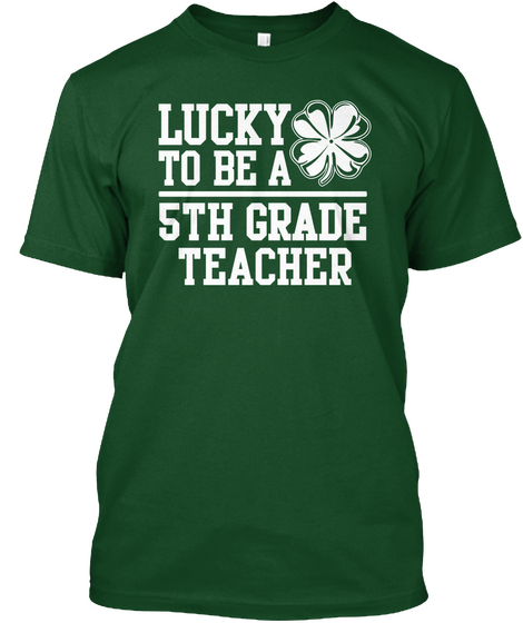 Lucky To Be A 5th Grade Teacher  Deep Forest T-Shirt Front