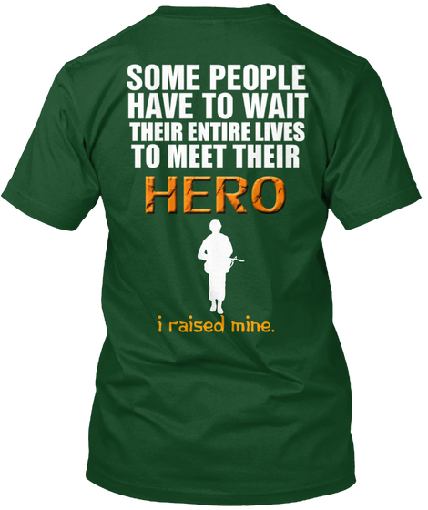 Military Dad Some People Have To Wait Their Entire Lives To Meet Their Hero I Raised Mine Deep Forest T-Shirt Back