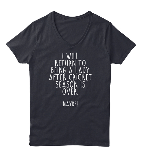 I Will Return To Bring A Lady After Cricket Season Is Over. Maybe! Navy T-Shirt Front