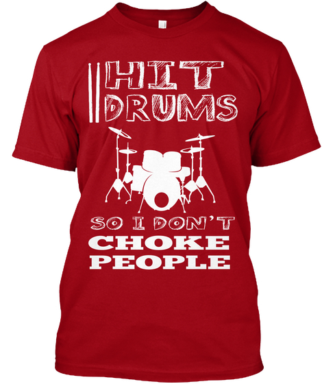 I Hit Drums So I Don't Choke People Deep Red Camiseta Front