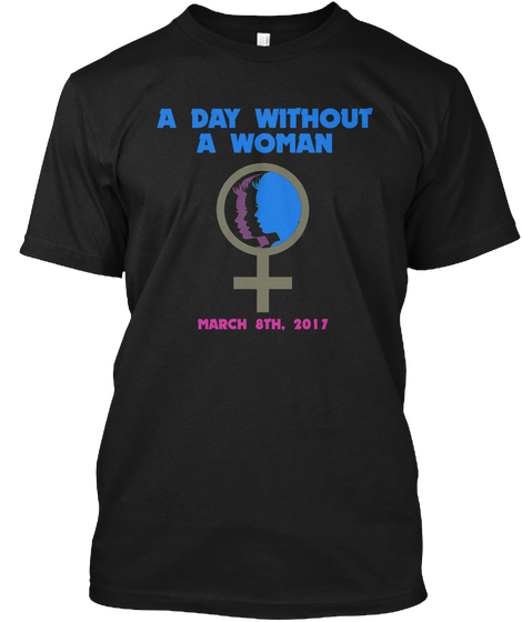 A Day Without A Woman T Shirts Black T-Shirt Front