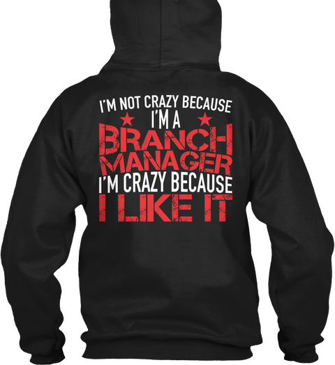 I'm Not Crazy Because I'm Branch Manager I'm Crazy Because I Like It Black T-Shirt Back