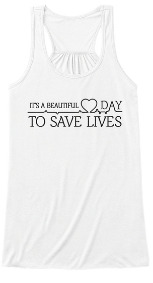 It S Beautiful Day To Save Lives White T-Shirt Front