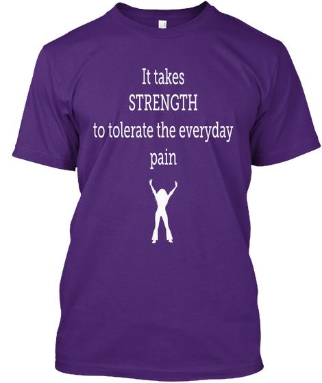 It Takes Strength To Tolerate The Everyday Pain Purple T-Shirt Front