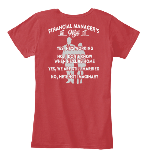Financial Manager's Wife Yes,He's Working No, I Don't Knoq When He'll Be Home Yes, We Are Still Married No, He's Not... Classic Red T-Shirt Back