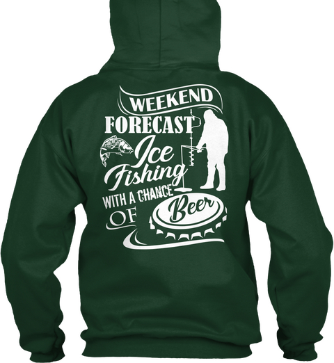Weekend Forecast Ice Fishing With A Chance Of Beer Forest Green T-Shirt Back