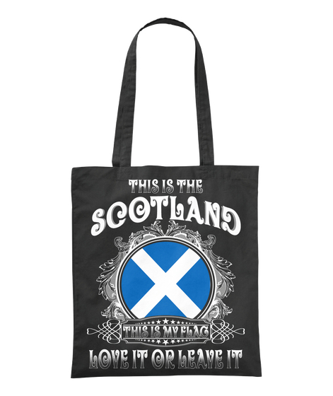 This Is The Scotland This Is My Flag Love It Or Leave It Black Camiseta Front
