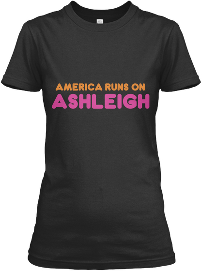 America Runs On Ashleigh Black T-Shirt Front