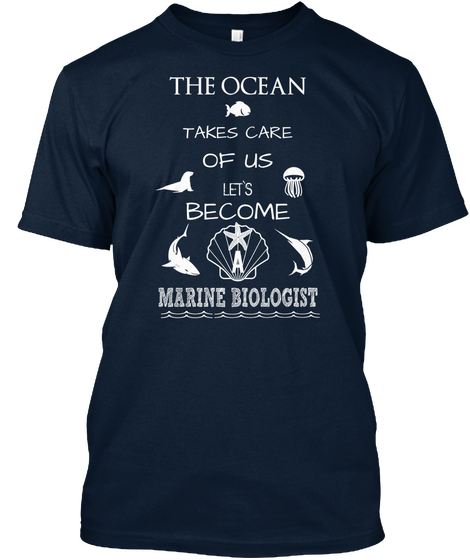 The Ocean Takes Care Of Us Let's Become A Marine Biologist New Navy T-Shirt Front