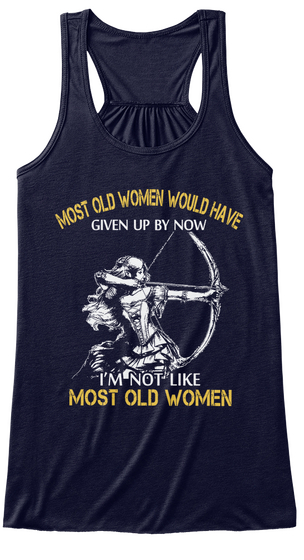 Most Old Women Would Have Given Up By Now Im Not Like Most Old Women Midnight T-Shirt Front
