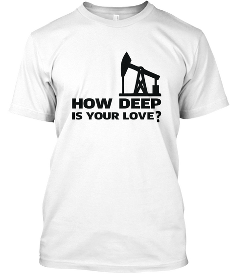 How Deep Is Your Love? White áo T-Shirt Front