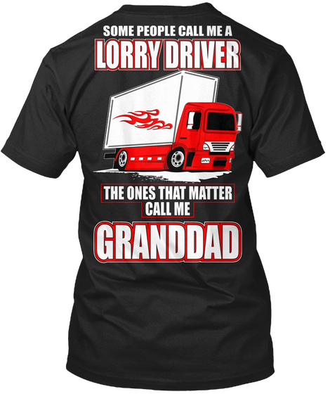 Some People Call Me A Lorry Driver The Ones That Matter  Call Me Granddad Black áo T-Shirt Back