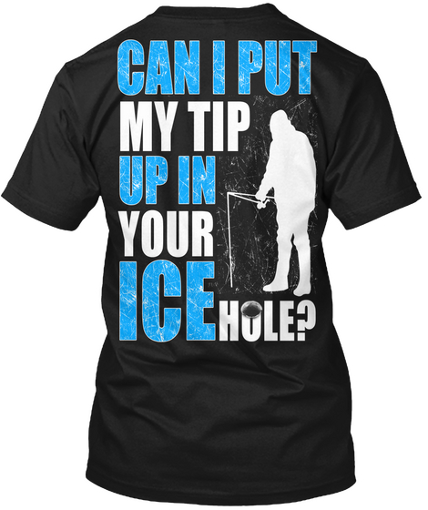 Can I Put My Tip Up In Your Ice Hole Black áo T-Shirt Back