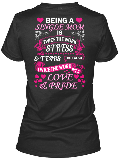 Being A Single Mom Is Twice The Work Stress & Tears But Also Twice The Work Love & Pride Black Camiseta Back