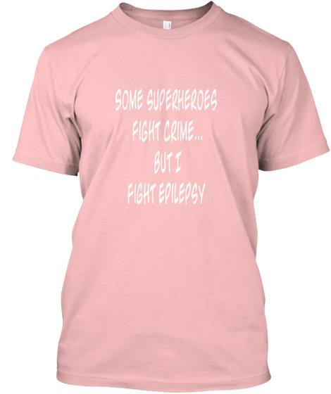 
Some Superheroes 
Fight Crime...
But I
 Fight Epilepsy


 Pale Pink áo T-Shirt Front