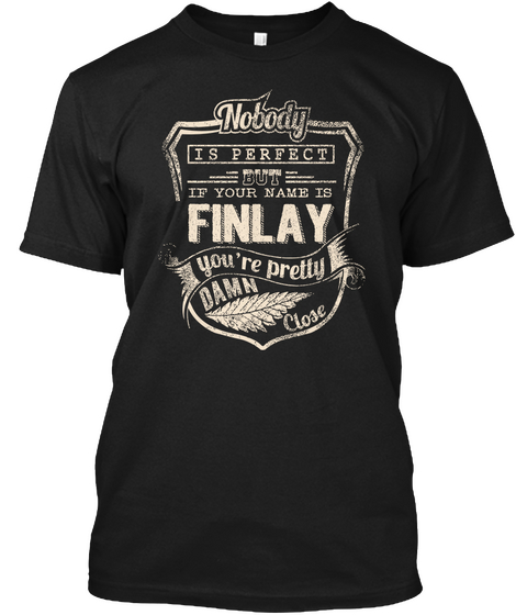 Nobody Is Perfect But If Your Name Is Finlay You're Pretty Damn Close Black áo T-Shirt Front