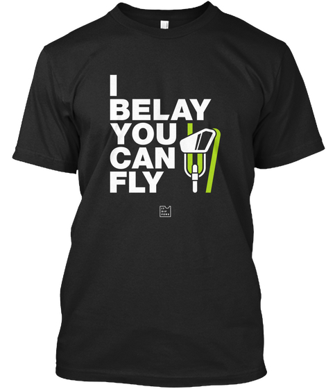 I Belay You Can't Fly Black T-Shirt Front