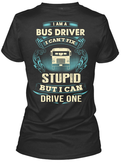 I Am A Bus Driver I Can't Fix Stupid But I Can Drive One Black Maglietta Back