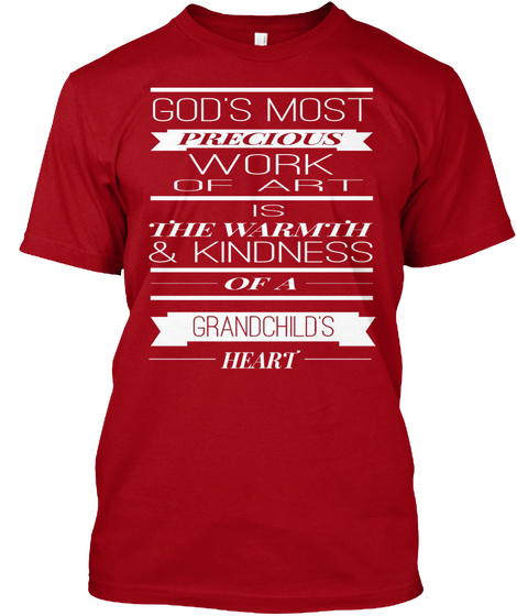 God's Most Precious Work Of Art Is The Warmth & Kindness Of A Grandchild's Heart Deep Red Camiseta Front