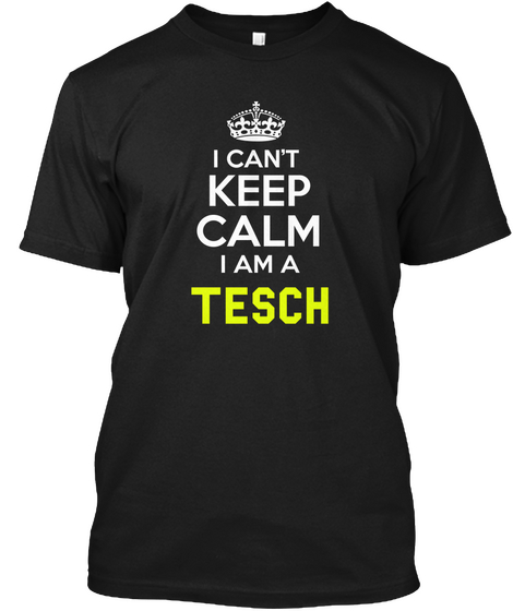 I Can't Keep Calm I Am A Tesch Black Camiseta Front