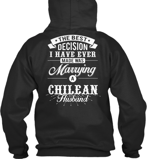 The Best Decision I Have Ever Made Was Marrying A Chilean Husband Jet Black T-Shirt Back