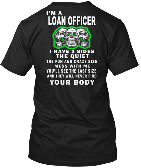 I Am A Loan Officer I Have 3 Sides The Quite The Fun And Crazy Size Mess With Me You Will See The Last Size In They... Black áo T-Shirt Back