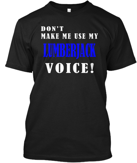 Don't Make Me Use My Lumberjack Voice! Black Camiseta Front