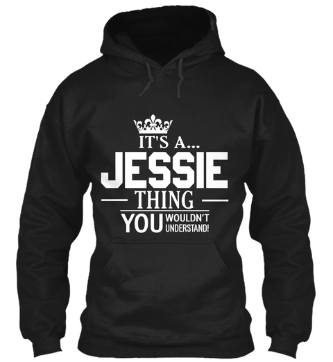 It's  Jessie Thing Tou Wouldn't  Understand Black áo T-Shirt Front