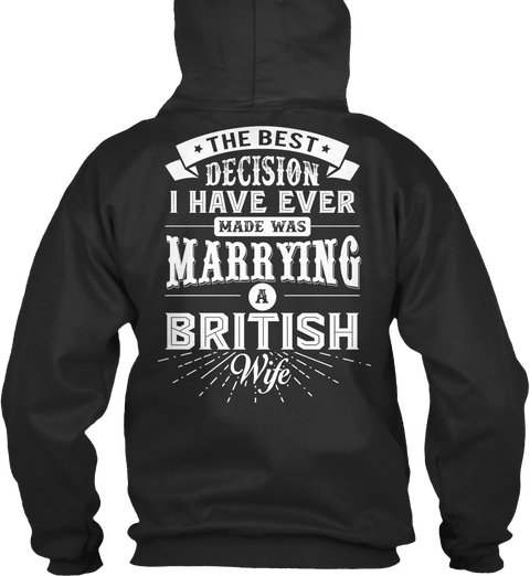 The Best Decision I Have Ever Made Was Marrying A British Wife Jet Black T-Shirt Back