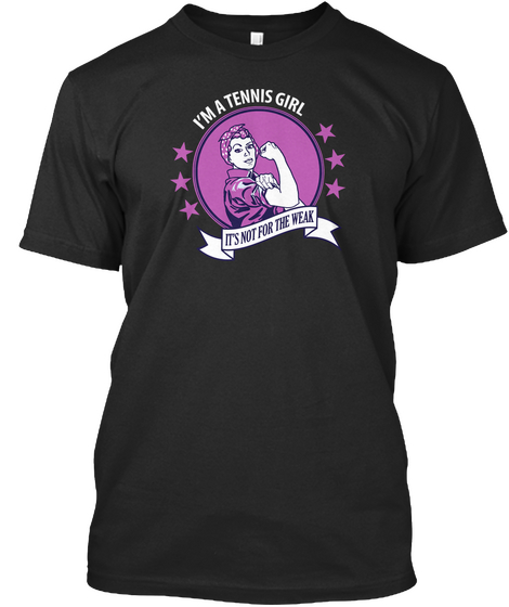 I'm A Tennis Girl Its Not For The Weak Black áo T-Shirt Front