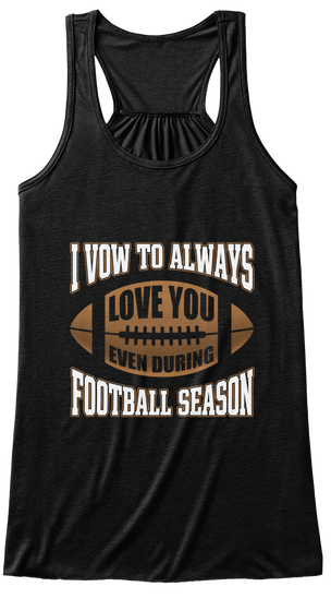 I Vow To Always Love You Even During Football Season Black T-Shirt Front