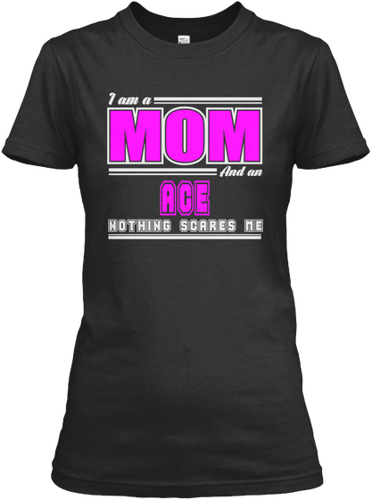 I Am A Mom And Ace Nothing Scares Me Black Kaos Front