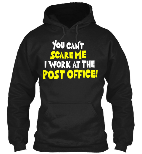 You Can't Scare Me I Work At The Post Office Black T-Shirt Front