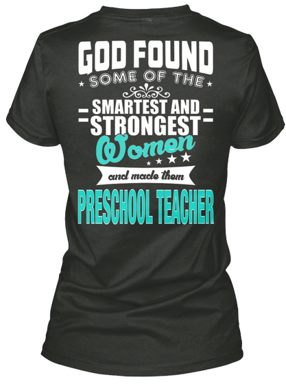 God Found Some Of The Smartest And Strongest Women And Made Them Preschool Teacher Black Camiseta Back