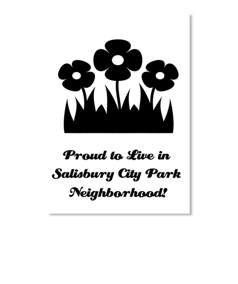 Proud To Live In Salisbury City Park Neighborhood! White T-Shirt Front